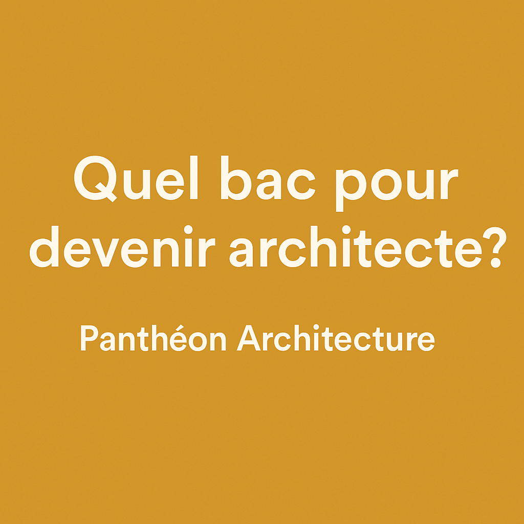 Visuel avec fond coloré et titre "Quel bac pour devenir architecte ?" accompagné du nom de la prépa Panthéon Architecture